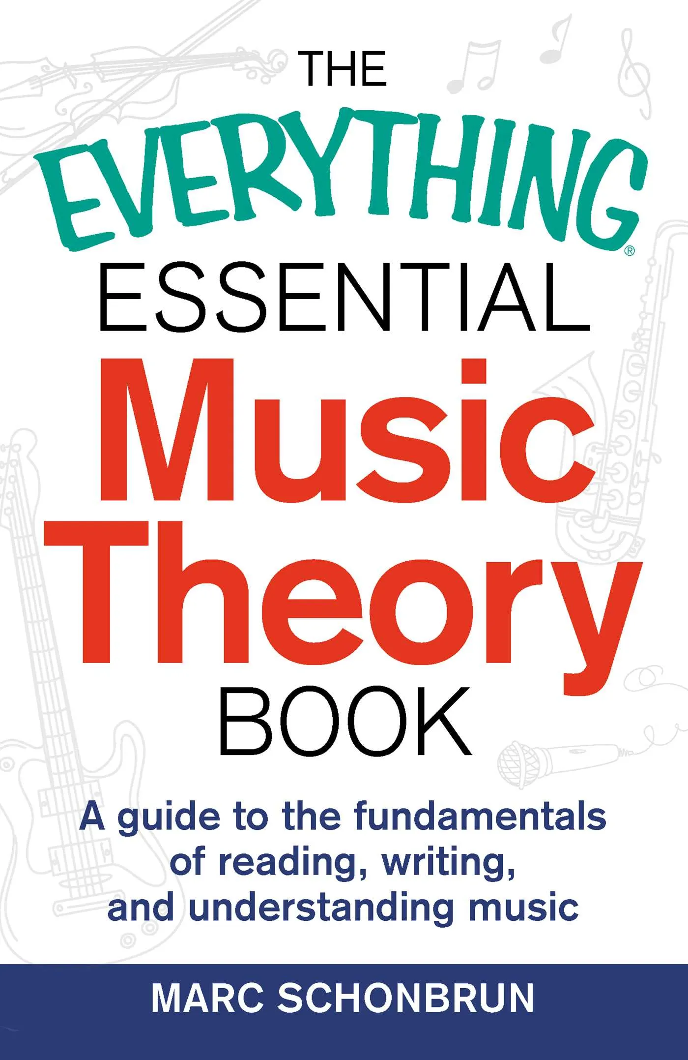 The Everything Essential Music Theory Book: A Guide to the Fundamentals of Reading, Writing, and Understanding Music